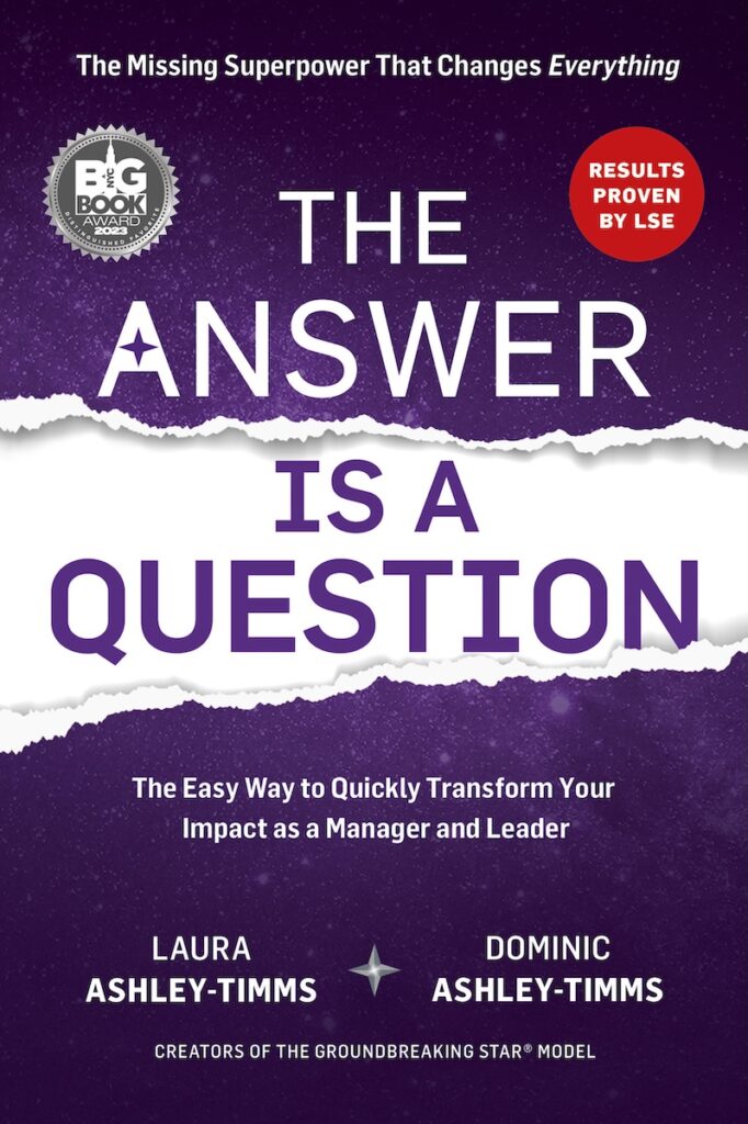 The Answer is a Question - The Missing Superpower that Changes Everything and Will Transform Your Impact as a Manager and Leader.